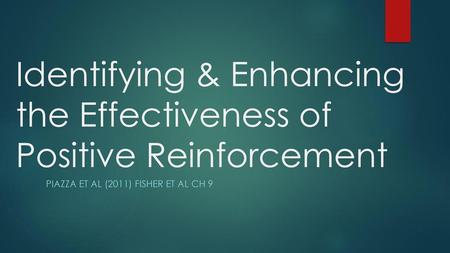 Identifying & Enhancing the Effectiveness of Positive Reinforcement