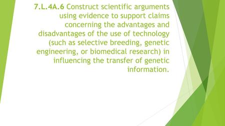 7.L.4A.6 Construct scientific arguments using evidence to support claims concerning the advantages and disadvantages of the use of technology (such as.