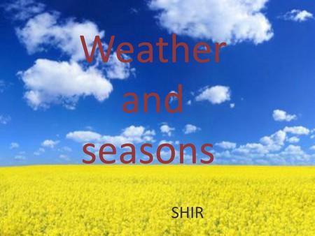 Weather and seasons SHIR.