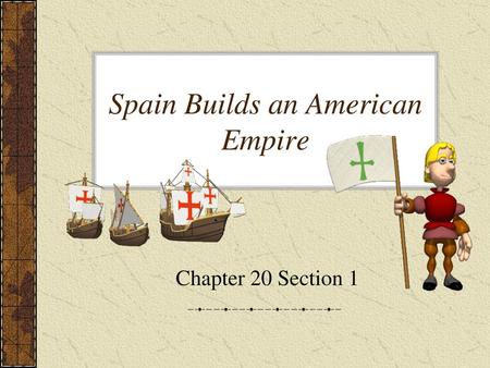 Spain Builds an American Empire