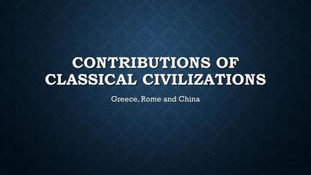 Contributions of Classical Civilizations