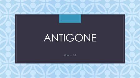 Antigone Honors 10.