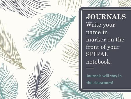 Journals will stay in the classroom!