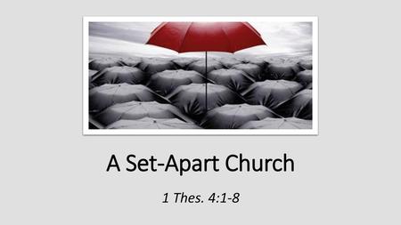 A Set-Apart Church 1 Thes. 4:1-8.