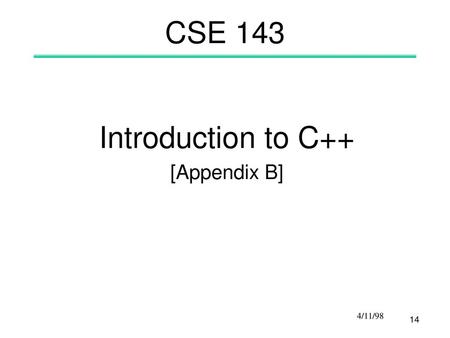 CSE 143 Introduction to C++ [Appendix B] 4/11/98.