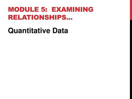 Module 5: examining relationships...