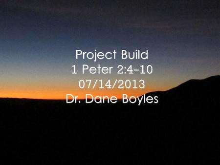 Project Build 1 Peter 2: /14/2013 Dr. Dane Boyles