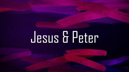 Jesus & Peter.