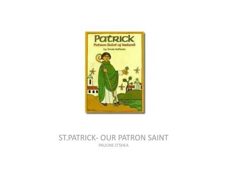 ST.PATRICK- OUR PATRON SAINT PAULINE O’SHEA