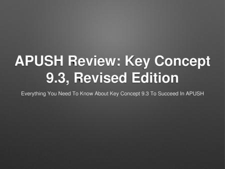 APUSH Review: Key Concept 9.3, Revised Edition