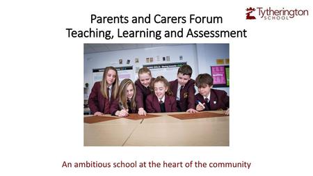 Parents and Carers Forum Teaching, Learning and Assessment