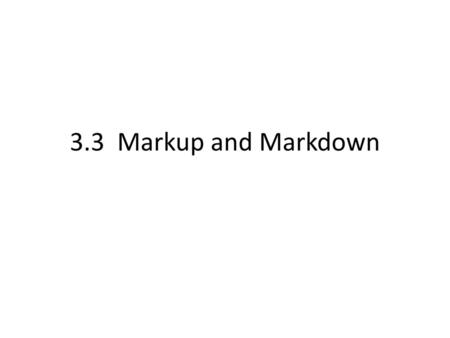 3.3 Markup and Markdown.