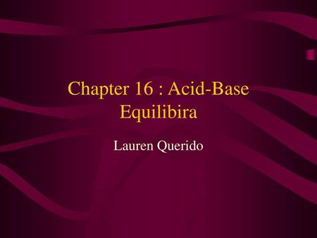 Chapter 16 : Acid-Base Equilibira