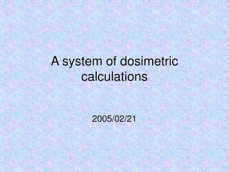 A system of dosimetric calculations