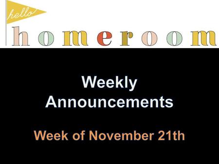 Weekly Announcements Week of November 21th