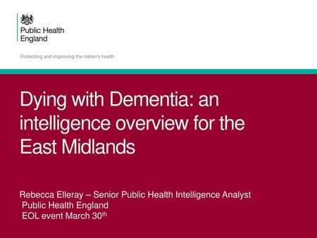 Dying with Dementia: an intelligence overview for the East Midlands