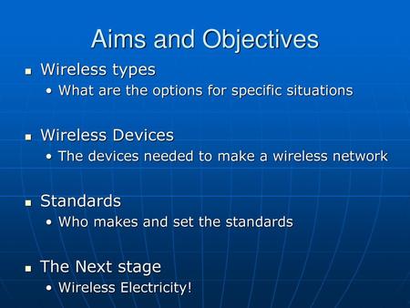 Aims and Objectives Wireless types Wireless Devices Standards