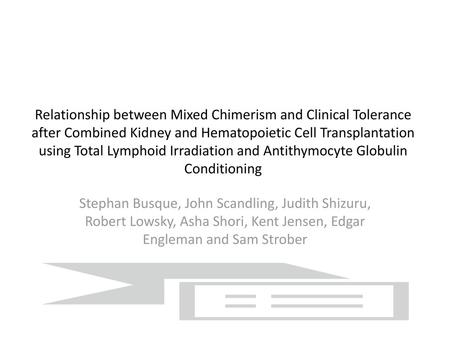 Relationship between Mixed Chimerism and Clinical Tolerance after Combined Kidney and Hematopoietic Cell Transplantation using Total Lymphoid Irradiation.