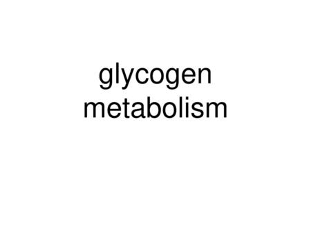 Glycogen metabolism.