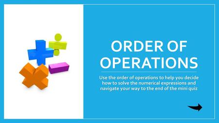 Order of Operations Use the order of operations to help you decide how to solve the numerical expressions and navigate your way to the end of the mini.