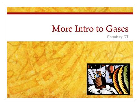 More Intro to Gases Chemistry GT.