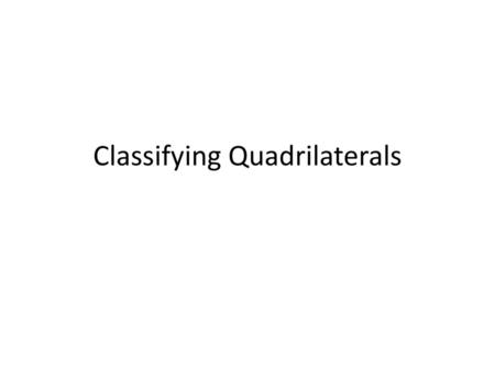 Classifying Quadrilaterals