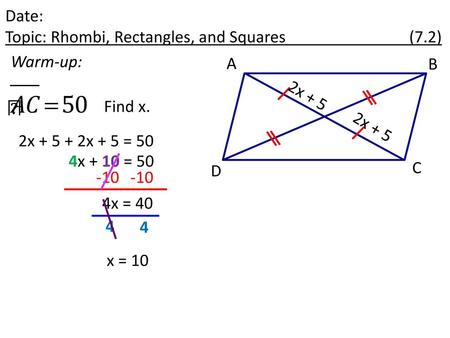 Date: Topic: Rhombi, Rectangles, and Squares (7.2)