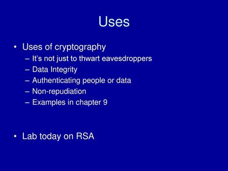 Uses Uses of cryptography Lab today on RSA