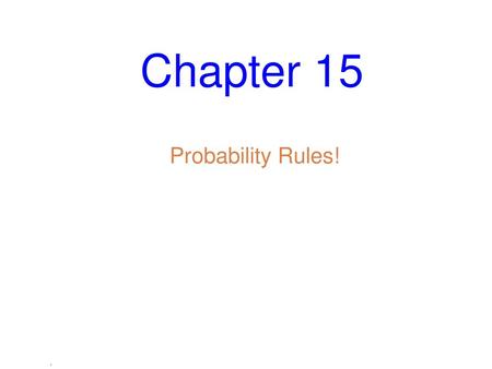 Chapter 15 Probability Rules! ..