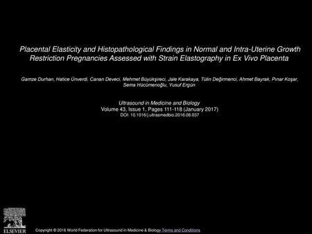 Placental Elasticity and Histopathological Findings in Normal and Intra-Uterine Growth Restriction Pregnancies Assessed with Strain Elastography in Ex Vivo.