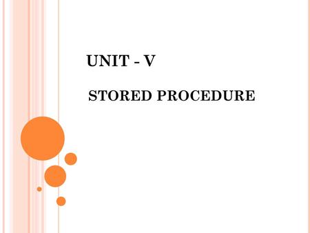 UNIT - V STORED PROCEDURE.