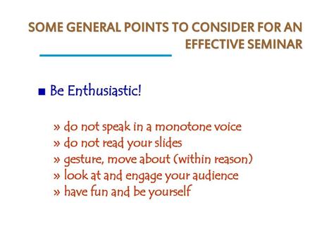 SOME GENERAL POINTS TO CONSIDER FOR AN EFFECTIVE SEMINAR