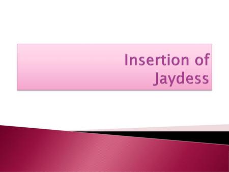 Insertion of Jaydess.