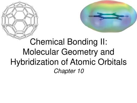 Chemical Bonding II: Molecular Geometry and Hybridization of Atomic Orbitals Chapter 10.