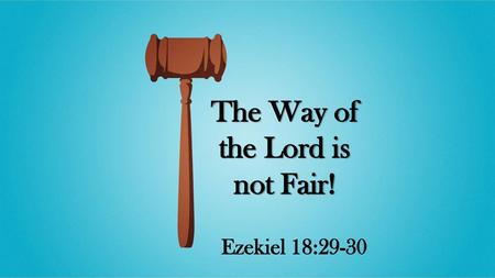 The Way of the Lord is not Fair!