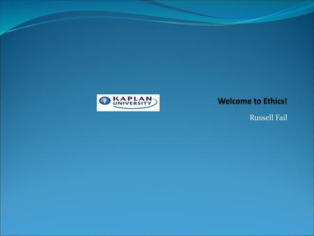 Welcome to Ethics! Russell Fail.