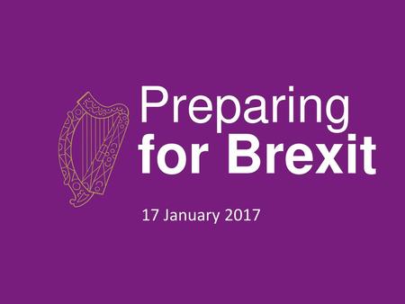 Preparing for Brexit 17 January 2017.