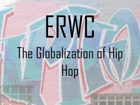 ERWC The Globalization of Hip Hop