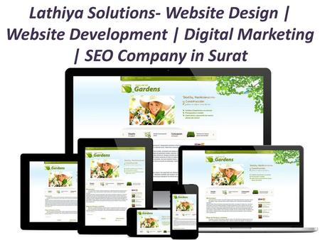 Overview Lathiya Solutions is a Leading Web Design and Website Development company. The company owns a strong management team and experienced IT professionals.