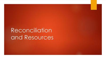 Reconciliation and Resources