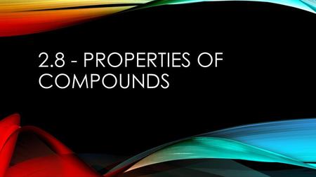 2.8 - Properties of Compounds