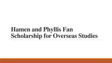 Hamen and Phyllis Fan Scholarship for Overseas Studies