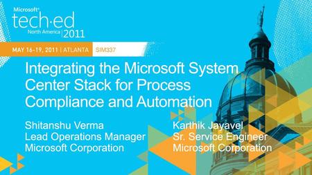 TechReady12 8/1/2018 SIM337 Integrating the Microsoft System Center Stack for Process Compliance and Automation Shitanshu Verma Lead Operations Manager.