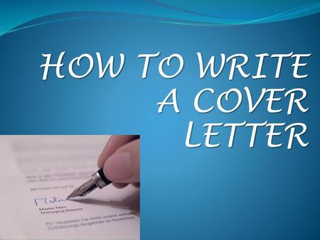 HOW TO WRITE A COVER LETTER