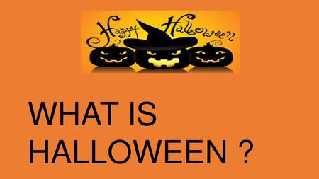 WHAT IS HALLOWEEN ?.