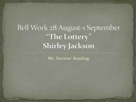 Bell Work 28 August-1 September “The Lottery” Shirley Jackson