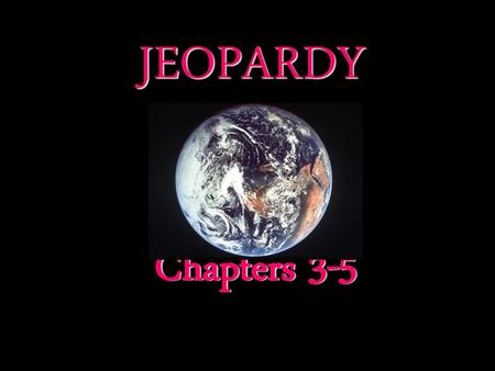 JEOPARDY Chapters 3-5.