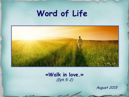 Word of Life «Walk in love.» (Eph 5: 2) August 2015.