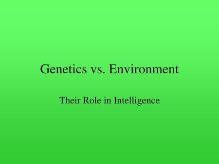 Genetics vs. Environment