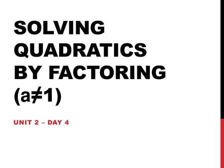 Solving Quadratics By Factoring (a≠1)